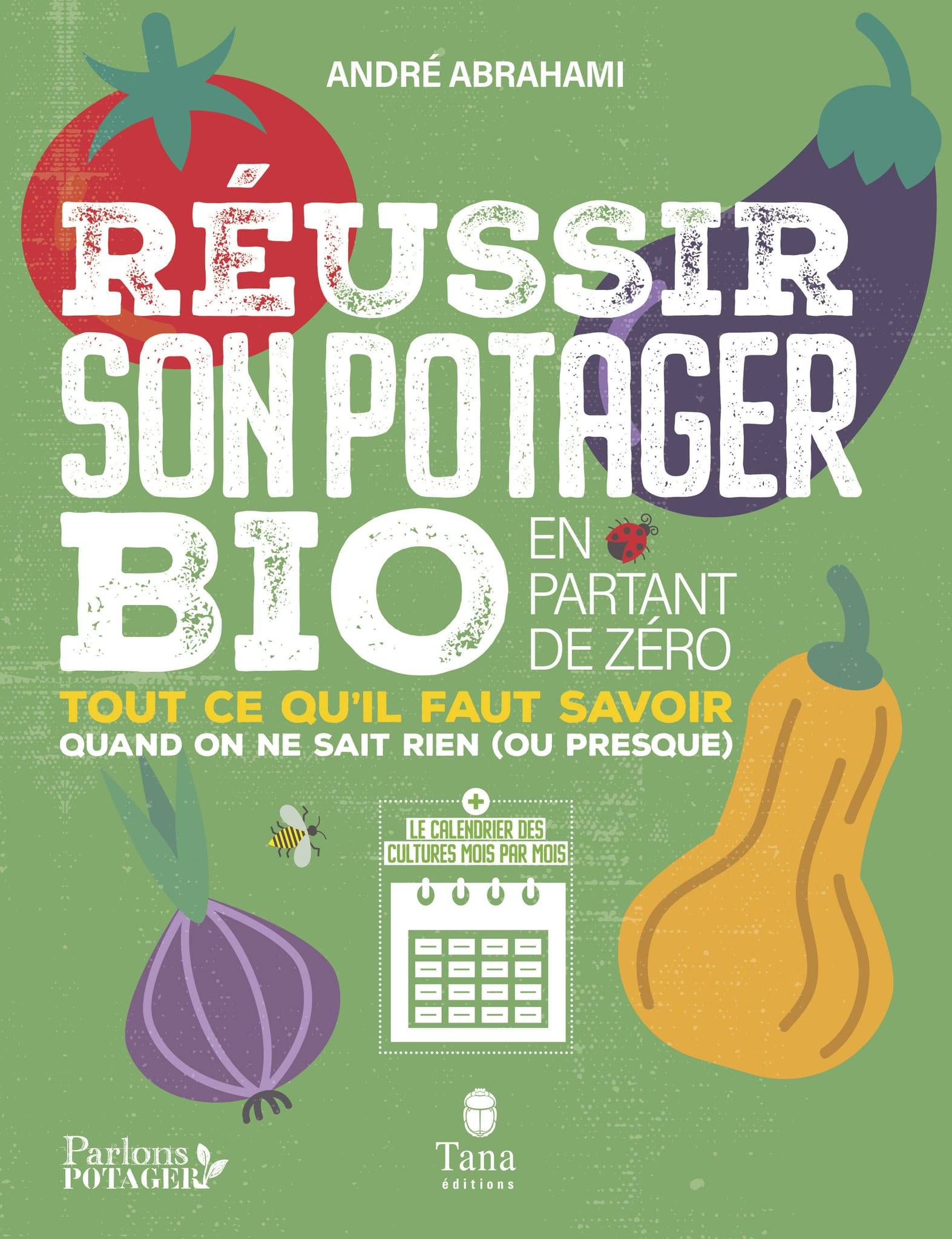Réussir son potager bio en partant de zéro - Abrahami Andre